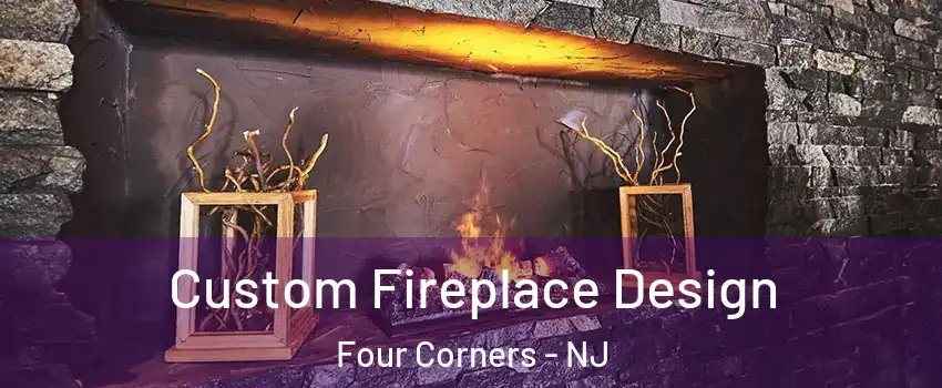 Custom Fireplace Design Four Corners - NJ
