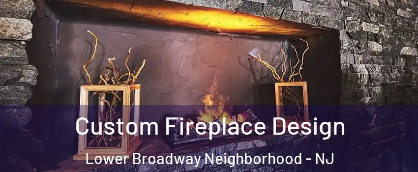 Custom Fireplace Design Lower Broadway Neighborhood - NJ