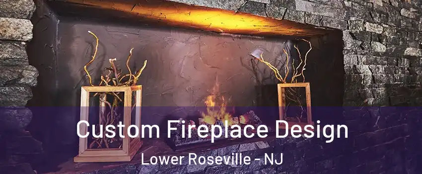 Custom Fireplace Design Lower Roseville - NJ