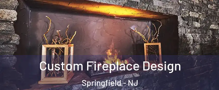 Custom Fireplace Design Springfield - NJ