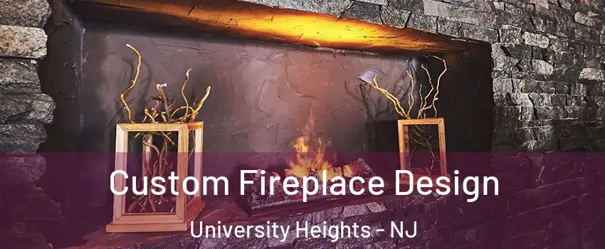 Custom Fireplace Design University Heights - NJ