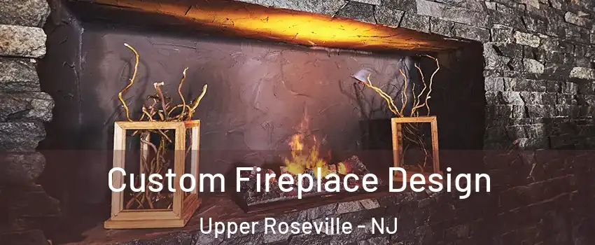 Custom Fireplace Design Upper Roseville - NJ
