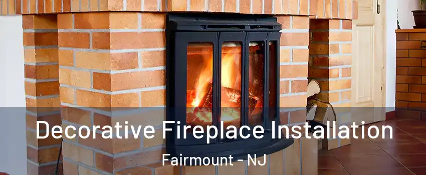 Decorative Fireplace Installation Fairmount - NJ
