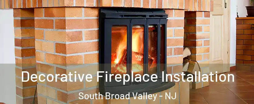 Decorative Fireplace Installation South Broad Valley - NJ