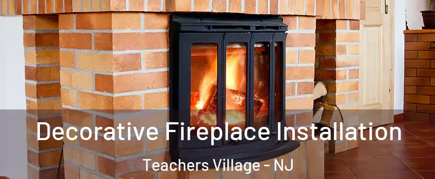 Decorative Fireplace Installation Teachers Village - NJ