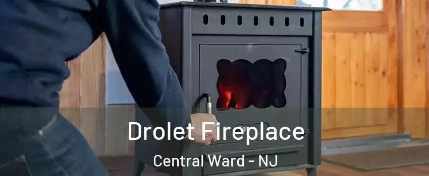 Drolet Fireplace Central Ward - NJ