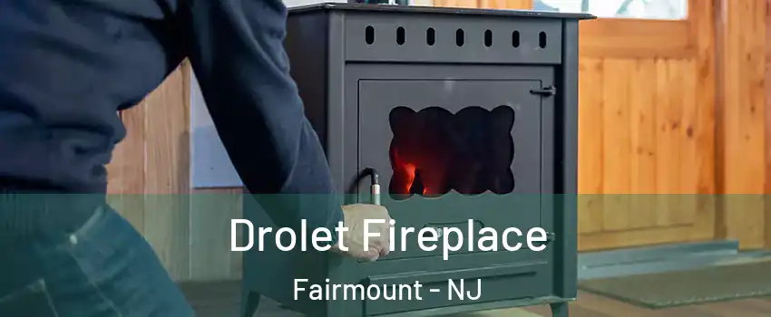 Drolet Fireplace Fairmount - NJ