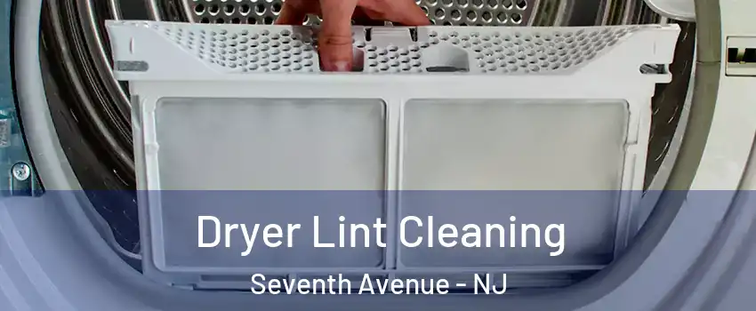 Dryer Lint Cleaning Seventh Avenue - NJ