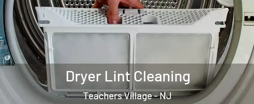 Dryer Lint Cleaning Teachers Village - NJ