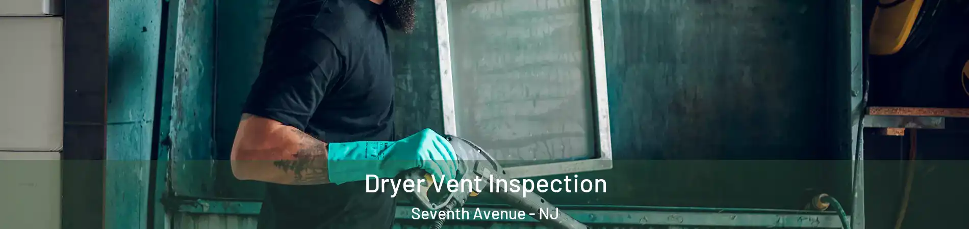 Dryer Vent Inspection Seventh Avenue - NJ