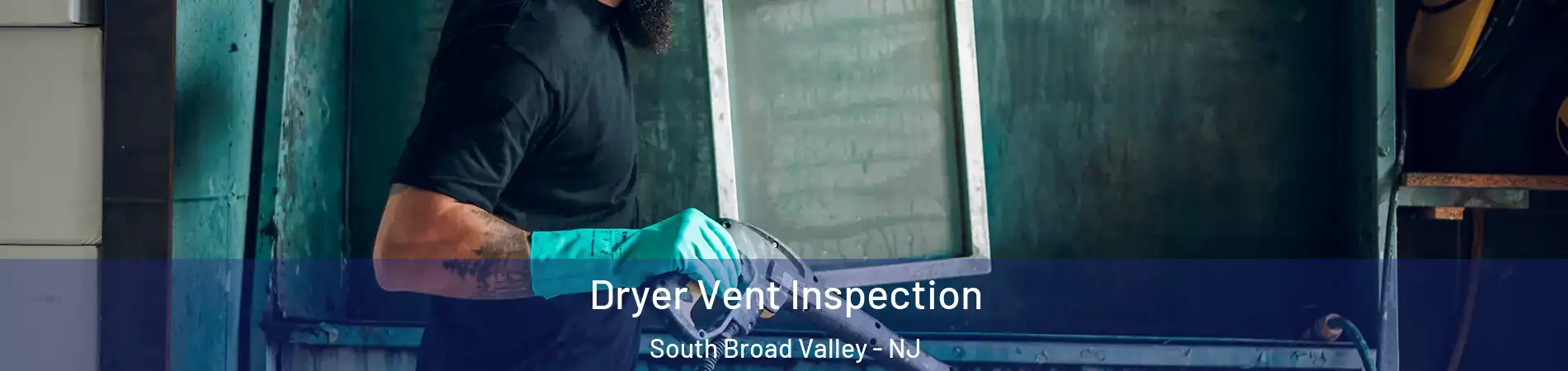 Dryer Vent Inspection South Broad Valley - NJ