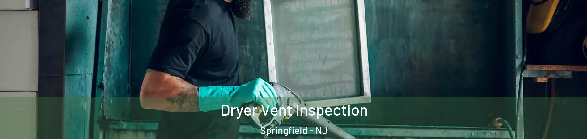 Dryer Vent Inspection Springfield - NJ