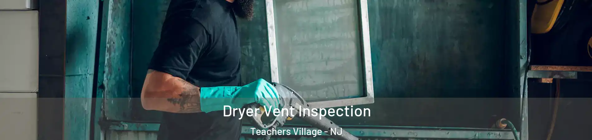Dryer Vent Inspection Teachers Village - NJ