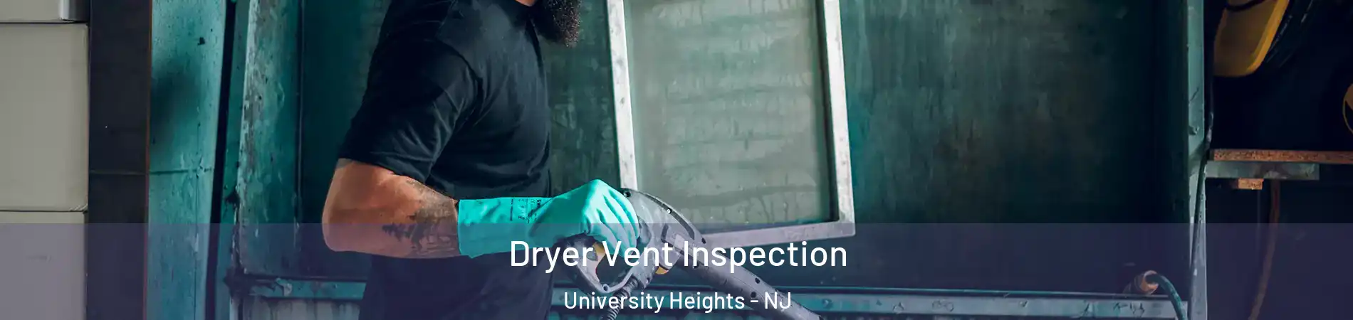 Dryer Vent Inspection University Heights - NJ