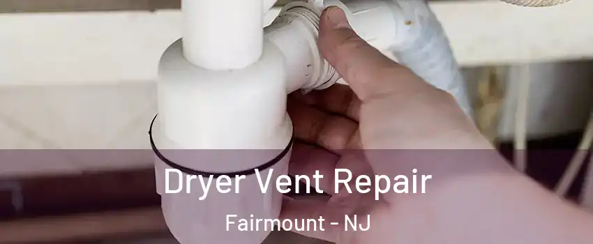 Dryer Vent Repair Fairmount - NJ