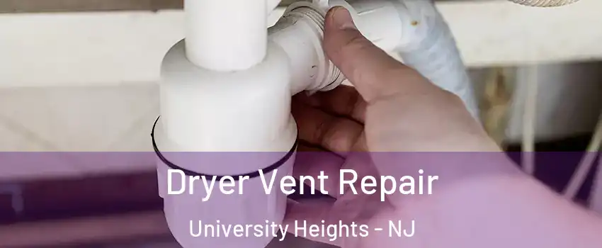 Dryer Vent Repair University Heights - NJ