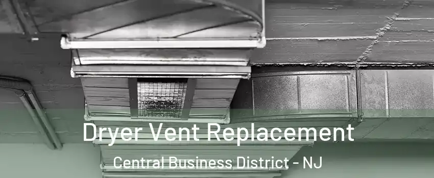 Dryer Vent Replacement Central Business District - NJ