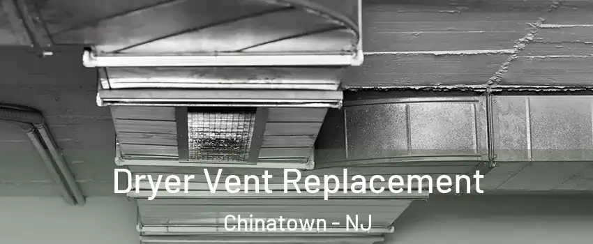 Dryer Vent Replacement Chinatown - NJ