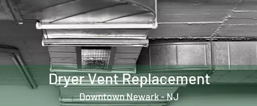 Dryer Vent Replacement Downtown Newark - NJ