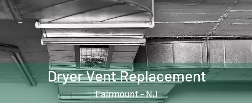 Dryer Vent Replacement Fairmount - NJ