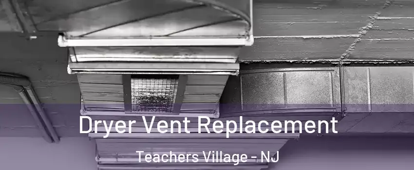 Dryer Vent Replacement Teachers Village - NJ