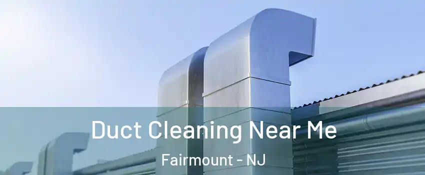 Duct Cleaning Near Me Fairmount - NJ