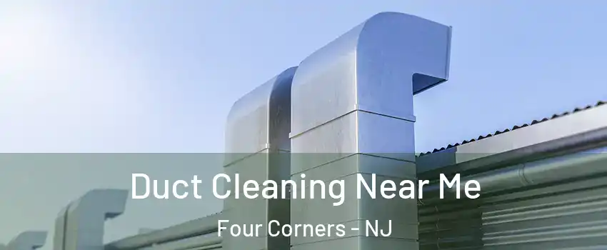 Duct Cleaning Near Me Four Corners - NJ