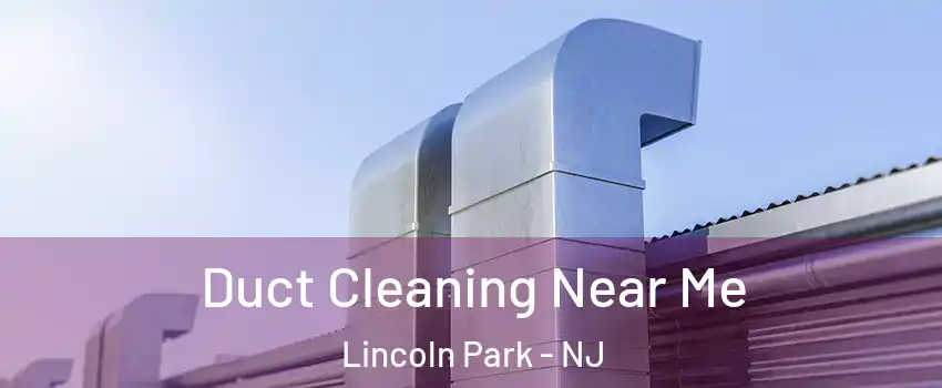 Duct Cleaning Near Me Lincoln Park - NJ