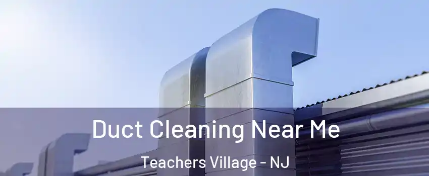 Duct Cleaning Near Me Teachers Village - NJ