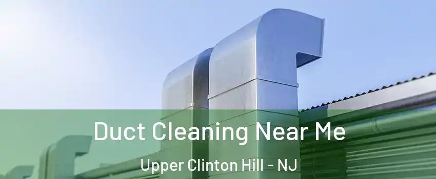 Duct Cleaning Near Me Upper Clinton Hill - NJ
