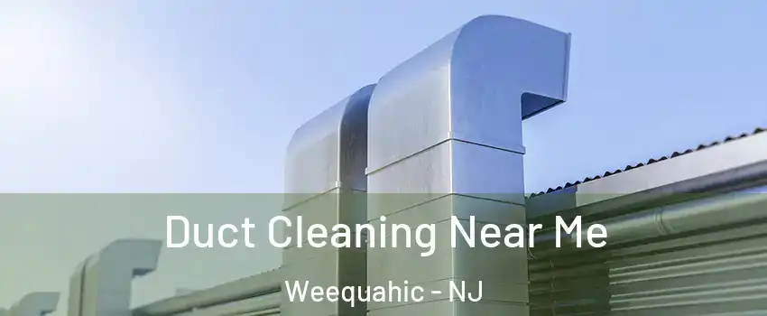 Duct Cleaning Near Me Weequahic - NJ