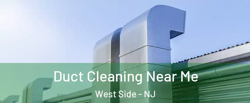 Duct Cleaning Near Me West Side - NJ