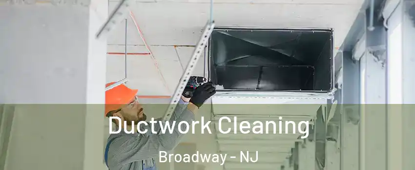 Ductwork Cleaning Broadway - NJ