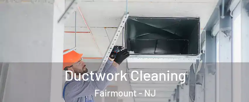 Ductwork Cleaning Fairmount - NJ