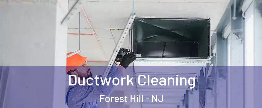 Ductwork Cleaning Forest Hill - NJ