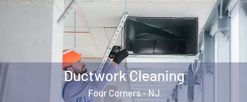 Ductwork Cleaning Four Corners - NJ