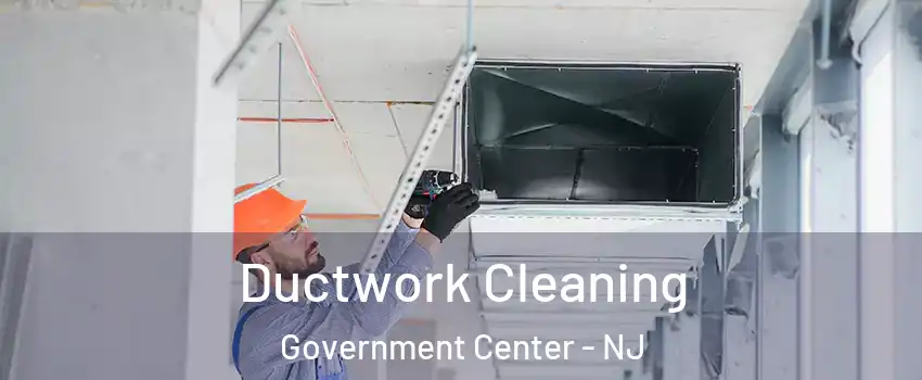 Ductwork Cleaning Government Center - NJ