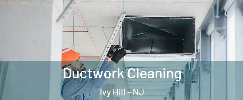 Ductwork Cleaning Ivy Hill - NJ