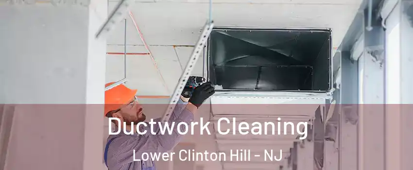 Ductwork Cleaning Lower Clinton Hill - NJ