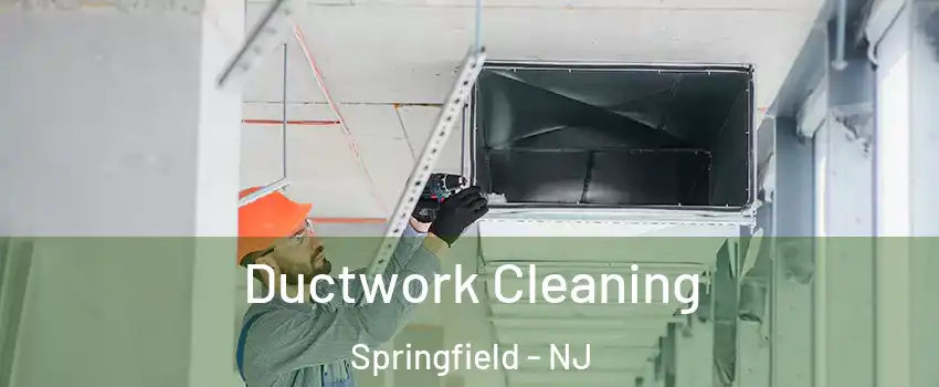 Ductwork Cleaning Springfield - NJ