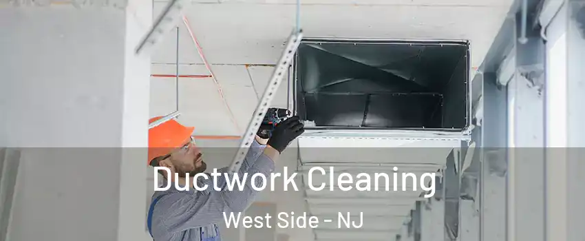 Ductwork Cleaning West Side - NJ