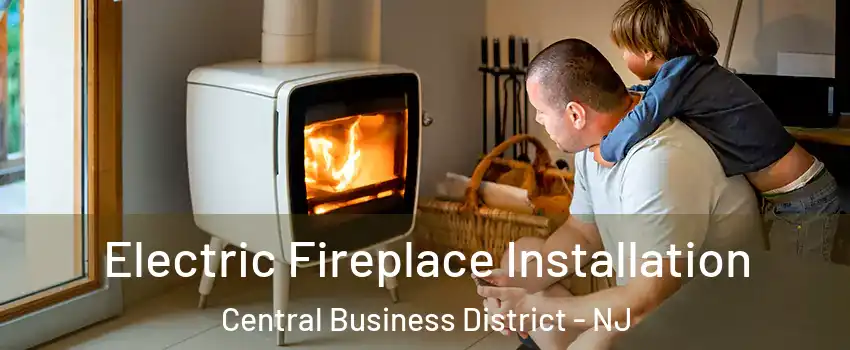 Electric Fireplace Installation Central Business District - NJ