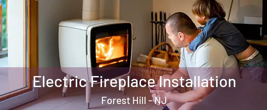 Electric Fireplace Installation Forest Hill - NJ