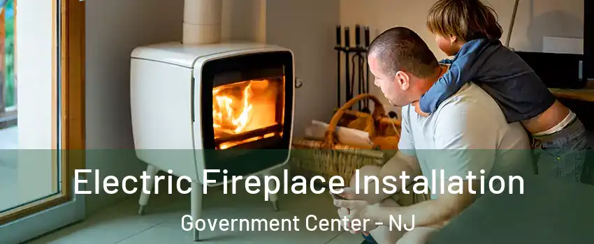 Electric Fireplace Installation Government Center - NJ