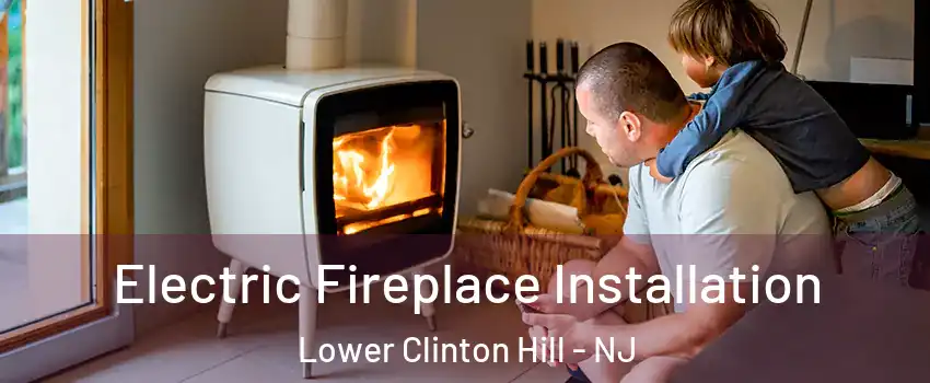 Electric Fireplace Installation Lower Clinton Hill - NJ