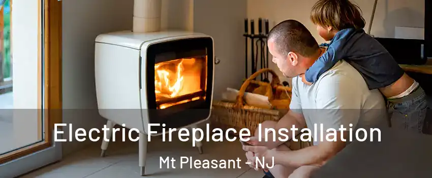 Electric Fireplace Installation Mt Pleasant - NJ
