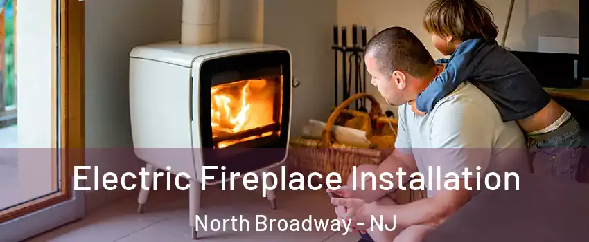 Electric Fireplace Installation North Broadway - NJ