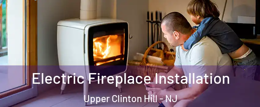 Electric Fireplace Installation Upper Clinton Hill - NJ
