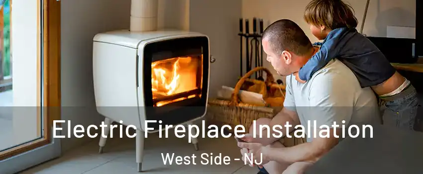 Electric Fireplace Installation West Side - NJ