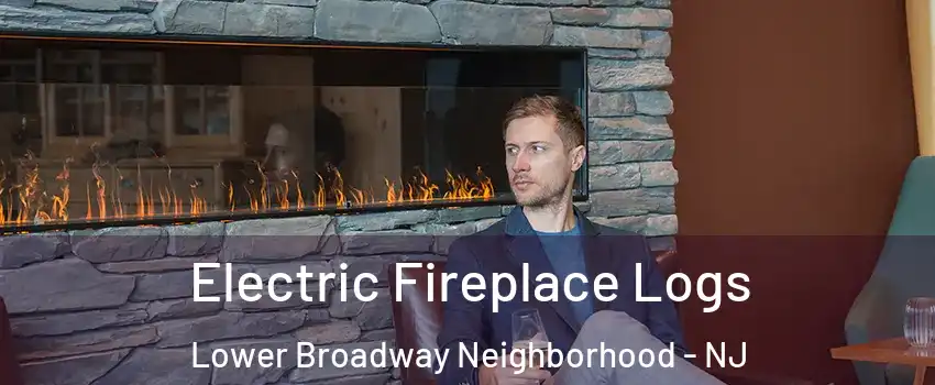 Electric Fireplace Logs Lower Broadway Neighborhood - NJ